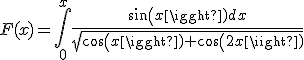 F(x)=\int_0^{x} \frac{sin(x)dx}{\sqrt{cos(x)+cos(2x)}} 